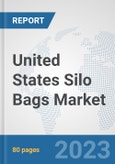 United States Silo Bags Market: Prospects, Trends Analysis, Market Size and Forecasts up to 2030- Product Image