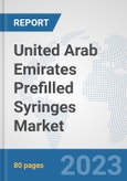 United Arab Emirates Prefilled Syringes Market: Prospects, Trends Analysis, Market Size and Forecasts up to 2030- Product Image