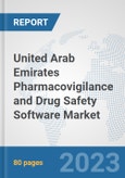 United Arab Emirates Pharmacovigilance and Drug Safety Software Market: Prospects, Trends Analysis, Market Size and Forecasts up to 2030- Product Image