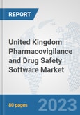 United Kingdom Pharmacovigilance and Drug Safety Software Market: Prospects, Trends Analysis, Market Size and Forecasts up to 2030- Product Image