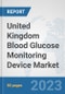 United Kingdom Blood Glucose Monitoring Device Market: Prospects, Trends Analysis, Market Size and Forecasts up to 2030 - Product Image