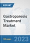 Gastroparesis Treatment Market: Global Industry Analysis, Trends, Market Size, and Forecasts up to 2030 - Product Image