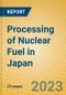Processing of Nuclear Fuel in Japan - Product Thumbnail Image