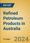 Refined Petroleum Products in Australia - Product Image