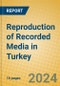 Reproduction of Recorded Media in Turkey - Product Image