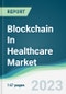 Blockchain In Healthcare Market - Forecasts from 2023 to 2028 - Product Thumbnail Image