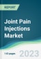 Joint Pain Injections Market - Forecasts from 2023 to 2028 - Product Image
