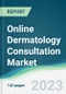 Online Dermatology Consultation Market - Forecasts from 2023 to 2028 - Product Image