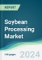 Soybean Processing Market - Forecasts from 2024 to 2029 - Product Image