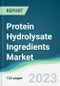 Protein Hydrolysate Ingredients Market - Forecasts from 2023 to 2028 - Product Image