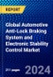 Global Automotive Anti-Lock Braking System and Electronic Stability Control Market (2023-2028) Competitive Analysis, Impact of Covid-19, Ansoff Analysis - Product Image