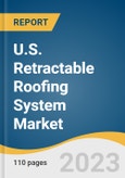 U.S. Retractable Roofing System Market Size, Share & Trends Analysis Report By Retractable Roof Type (Glass Roof, Louvered Roof, Fabric Roof, Retractable Awnings), By Application (Residential, Non-residential), And Segment Forecasts, 2023 - 2030- Product Image