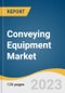 Conveying Equipment Market Size, Share & Trends Analysis Report By Type (Belt, Roller, Pallet, Overhead, Chain), By Product (Unit Handling, Bulk Handling), By Application, By Region, And Segment Forecasts, 2023 - 2030 - Product Image