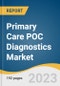 Primary Care POC Diagnostics Market Size, Share & Trends Analysis Report By Product (Glucose Testing, Lipid Testing, Drug Abuse Testing), By End-use (Pharmacy & Retail Clinics, Physician Office), By Region, And Segment Forecasts, 2023 - 2030 - Product Image