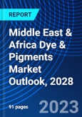 Middle East & Africa Dye & Pigments Market Outlook, 2028- Product Image