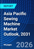 Asia Pacific Sewing Machine Market Outlook, 2031- Product Image