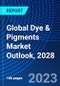 Global Dye & Pigments Market Outlook, 2028 - Product Image