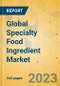 Global Specialty Food Ingredient Market - Outlook & Forecast 2023-2028 - Product Thumbnail Image