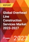 Global Overhead Line Construction Services Market 2023-2027 - Product Image