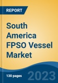 South America FPSO Vessel Market, Competition, Forecast & Opportunities, 2018-2028- Product Image