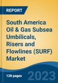 South America Oil & Gas Subsea Umbilicals, Risers and Flowlines (SURF) Market, Competition, Forecast & Opportunities, 2018-2028- Product Image