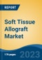 Soft Tissue Allograft Market - Global Industry Size, Share, Trends Opportunity, and Forecast, 2028F - Product Image