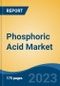 Phosphoric Acid Market - Global Industry Size, Share, Trends Opportunity, and Forecast, 2028F - Product Image