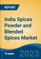 India Spices Powder and Blended Spices Market, Competition, Forecast & Opportunities, 2019-2029 - Product Thumbnail Image