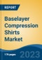 Baselayer Compression Shirts Market - Global Industry Size, Share, Trends Opportunity, and Forecast, 2028F - Product Thumbnail Image