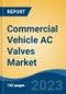Commercial Vehicle AC Valves Market - Global Industry Size, Share, Trends Opportunity, and Forecast, 2028F - Product Image