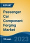 Passenger Car Component Forging Market - Global Industry Size, Share, Trends Opportunity, and Forecast, 2028F - Product Thumbnail Image