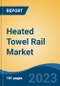 Heated Towel Rail Market - Global Industry Size, Share, Trends Opportunity, and Forecast, 2028F - Product Image