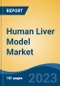 Human Liver Model Market - Global Industry Size, Share, Trends Opportunity, and Forecast, 2028F - Product Image