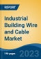 Industrial Building Wire and Cable Market - Global Industry Size, Share, Trends Opportunity, and Forecast, 2028F - Product Image