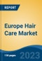 Europe Hair Care Market, Competition, Forecast & Opportunities, 2018-2028 - Product Image