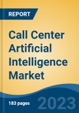 Call Center Artificial Intelligence Market - Global Industry Size, Share, Trends, Opportunity, and Forecast, 2018-2028F- Product Image