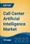 Call Center Artificial Intelligence Market - Global Industry Size, Share, Trends, Opportunity, and Forecast, 2018-2028F - Product Image