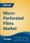 Micro-Perforated Films Market - Global Industry Size, Share, Trends Opportunity, and Forecast, 2028F - Product Image