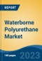 Waterborne Polyurethane Market - Global Industry Size, Share, Trends Opportunity, and Forecast, 2028F - Product Thumbnail Image