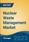 Nuclear Waste Management Market - Global Industry Size, Share, Trends Opportunity, and Forecast, 2028F - Product Image