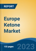 Europe Ketone Market, Competition, Forecast & Opportunities, 2018-2028- Product Image