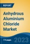 Anhydrous Aluminium Chloride Market - Global Industry Size, Share, Trends Opportunity, and Forecast, 2028F - Product Thumbnail Image
