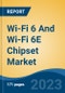 Wi-Fi 6 And Wi-Fi 6E Chipset Market - Global Industry Size, Share, Trends Opportunity, and Forecast, 2028F - Product Image