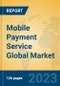 Mobile Payment Service Global Market Insights 2023, Analysis and Forecast to 2028, by Market Participants, Regions, Technology, Product Type - Product Image
