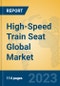 High-Speed Train Seat Global Market Insights 2023, Analysis and Forecast to 2028, by Manufacturers, Regions, Technology, Application, Product Type - Product Thumbnail Image