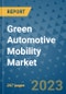Green Automotive Mobility Market - Global Industry Analysis, Size, Share, Growth, Trends, Regional Outlook, and Forecast 2023-2030 - (By Type Coverage, Vehicle Type Coverage, Geographic Coverage and By Company) - Product Image