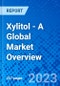 Xylitol - A Global Market Overview - Product Image