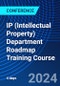 IP (Intellectual Property) Department Roadmap Training Course (July 1-5, 2024) - Product Image