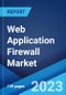 Web Application Firewall Market: Global Industry Trends, Share, Size, Growth, Opportunity and Forecast 2023-2028 - Product Thumbnail Image
