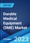 Durable Medical Equipment (DME) Market Report by Product (Personal Mobility Devices, Bathroom Safety Devices and Medical Furniture, Monitoring and Therapeutic Devices), End Use (Hospital, Nursing Homes, Home Healthcare, and Others), and Region 2023-2028 - Product Image
